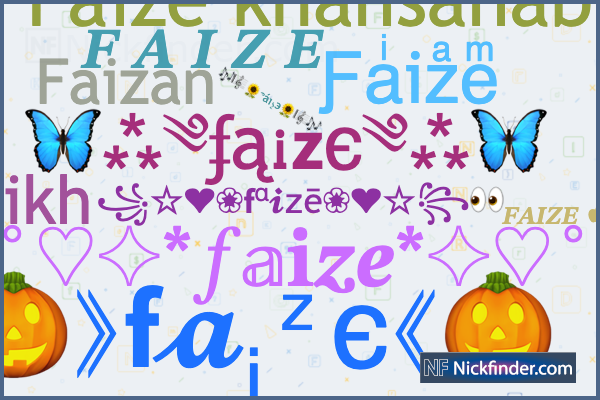 Nicknames for Faize: 𝑭 𝑨 𝑰 𝒁 𝑬, Ƒaͥizͣeͫ, Faizan
