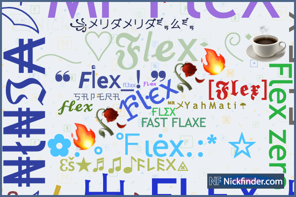 Nicknames for Flex: 亗FLEX亗, ツ Flex, ҒLΣX, 𝓕𝓵𝓮𝔁ꗃ