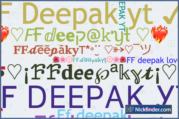 Nicknames for FFdeepakyt: FF ᎠᎬᎬᏢᎪᏦ ᎩᎢ, FF Deepak yt
