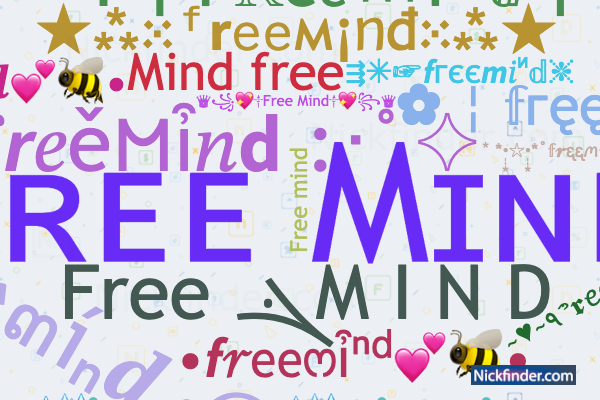 Nicknames for Freemind: Free minded, ○FŘĘĘMÎŅĐ○, Free ܔM