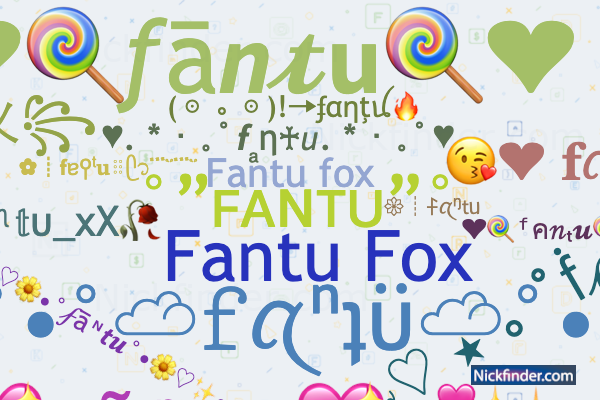 ♡ Nicknames for Fantu: °”ꜰᴀɴᴛᴜ”°, Fantu fox, fanta, Nisha