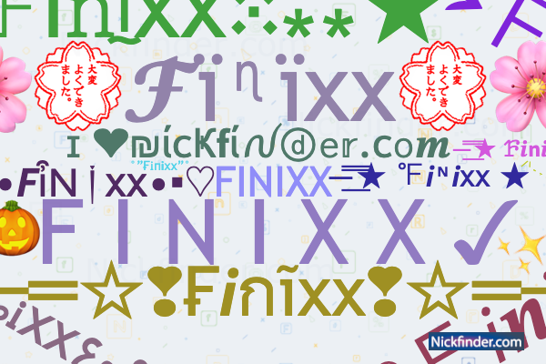 Nicknames for Finixx: Finixx zzz¿!, ×͜×ㅤꜰɪɴɪxx ᴢᴢᴢʟ