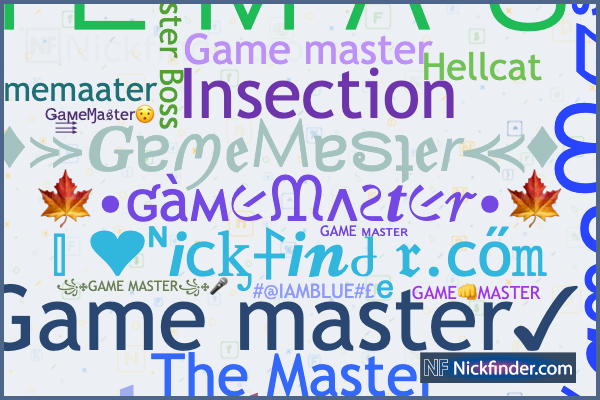 Nicknames for GameMaster: ۝ǤคϻєⱮครτєℝ۝, 𝙶𝙰𝙼𝙴 𝙼𝙰𝚂𝚃𝙴𝚁