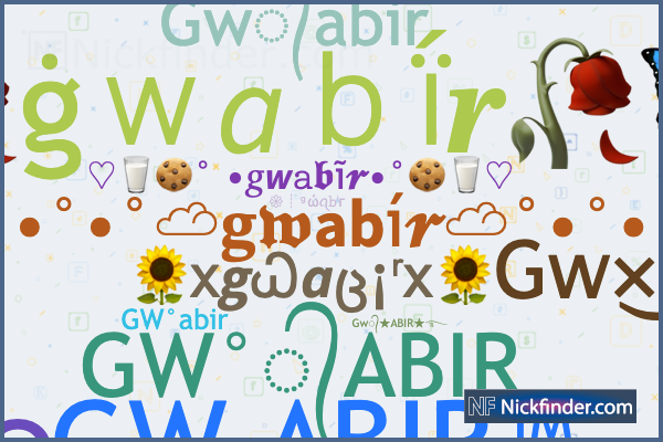 Nicknames for Gwabir: Ꮆᴡ ×͜× ᴀʙɪʀ, Gw᭄☆ABIR☆࿐, Gᴡ×͜×ᴀʙɪʀ