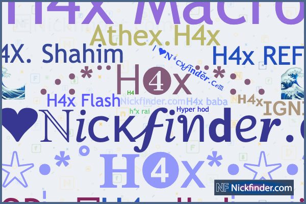 Nicknames for H4x: H 4 X⸙, H4XㅤGODSㅤϟϟϟ, ᴴ⁴ˣɪɢɴɪᴛᴇ ϟϟ, H4X