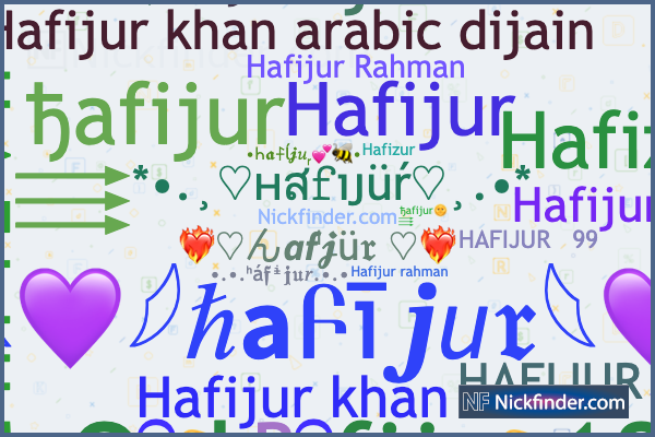 Nicknames for Hafijur: Hafizur, Hafizul, ༄༶•Hafijur⛧♛༄࿐, Bro