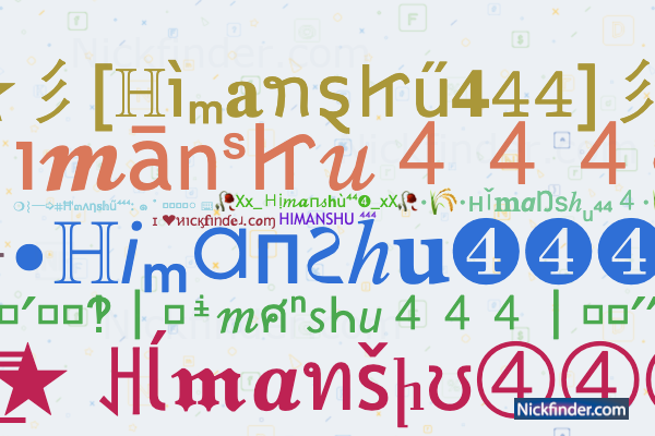 Nicknames for Himanshu444: ☆ʜɪᴍᴀɴꜱʜᴜ☆ 444, HIMANSHU