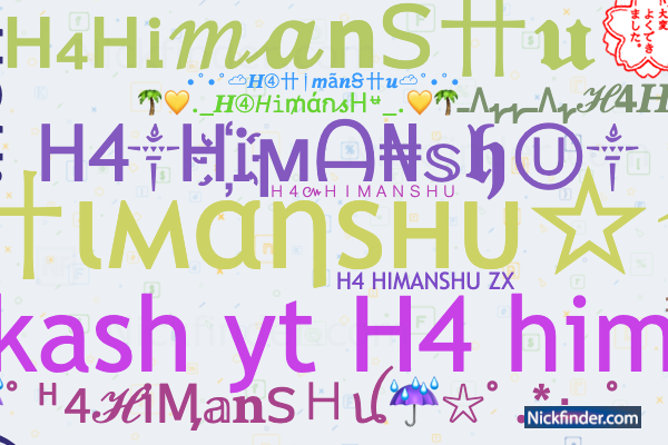 Nicknames for H4HimansHu: H4 卄ιмαηѕнυ☆࿐, H4༒H҉Ꭵϻᗩ₦𝕤𝖍