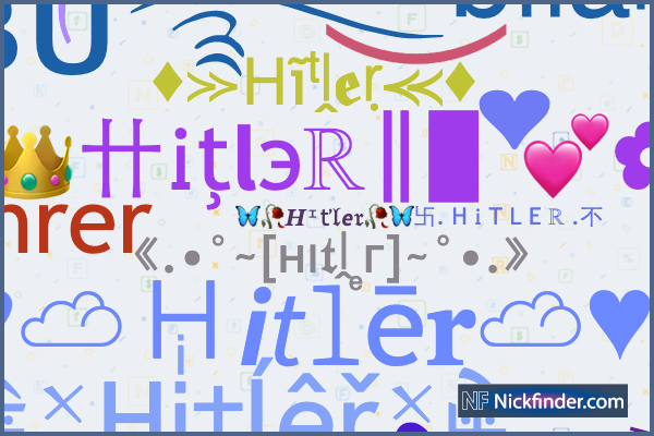 ♡ Nicknames for Hitler: ☆ʜɪᴛʟᴇʀ࿐⁹⁹⁹, ☆ʜɪᴛʟᴇʀ࿐ᴮᵒˢˢ, 卐