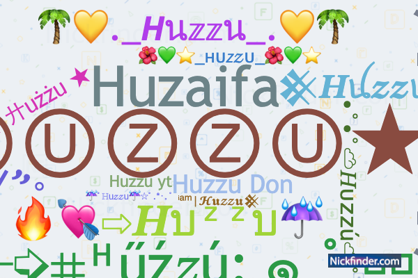 Nicknames for Huzzu: ᵀᴳ✓ⒽⓊⓏⓏⓊ☆࿐, Huzaifa, HUZZU