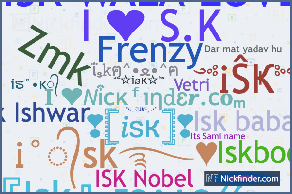 Nicknames for Isk: ༺ᎥŜҜ༻, Ꭵ°᭄sk࿐♥, ꧁༒☬ISK GAMER☬༒꧂, ISK