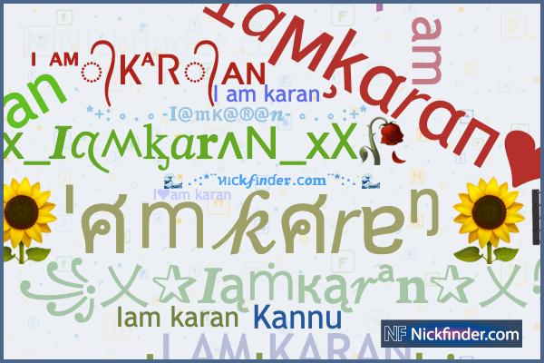 Nicknames for Iamkaran: ᴵ ᴬᴹ᭄KᴬᏒ᭄ᴀɴ, Kannu, I AM KARAN 