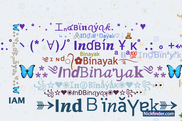 Nicknames for IndBinayak: ༄ᶦᶰᵈ᭄✿Binayak࿐, Binayak das