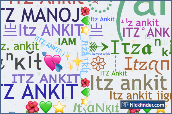 ♡ Nicknames for Itzankit: ɪᴛᴢ ᴀɴᴋɪᴛ, 亗Itz ANKIT 亗