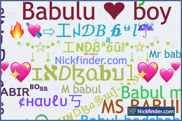 Nicknames for INDBabul: ༄ᶦᶰᵈ᭄✿BABUL࿐, Sᴋ᭄Sᴀʙɪʀᴮᴼˢˢ, Kill tomy, Srishail  Jane, BM bsbul