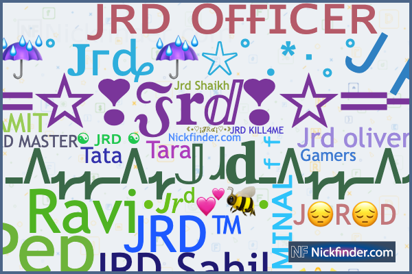 Nicknames for Jrd: ᴊʀᴅ ᴏғғɪᴄᴇʀ, JRD™, ᴊʀᴅ ᴄʀɪᴍɪɴᴀʟᶠᶠ