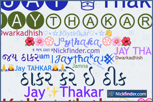 Nicknames for Jaythakar: જય ઠાકર, ॥ જય ઠાકર ॥, ♕🅙🅐🅨 ♕Thakar, Jay thakar,  ઠાકર કરે ઇ ઠીક