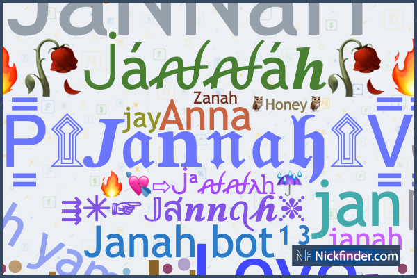 Nicknames for Jannah: jnzz_xy, NS • JANNAH, Mage•𝙹𝚊𝚗𝚊𝚑 ᴺ ᴿ, 𝕁𝕒𝕟𝕟𝕒𝕙, jay