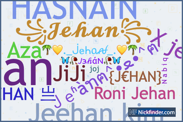 Nicknames for Jehan: ꧁𝓙𝓮𝓱𝓪𝓷꧂, ×͜× JEHAN 亗, Jihan, {J