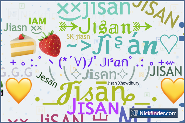 Nicknames for Jisan: sᴋ᭄ᴊɪsᴀɴᴮᴼˢˢ, ×͜× ᴊɪsᴀɴ ✓, ꧁ঔৣ 