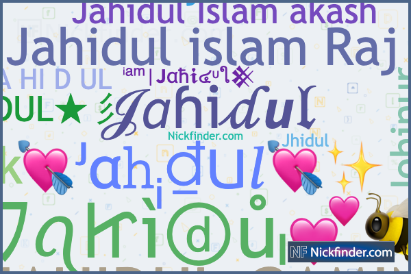 Nicknames for Jahidul: ᴊ ᴀ͢͢͢ ʜ ɪ ᴅ ᴜ ʟ, ༄J A H I D U L