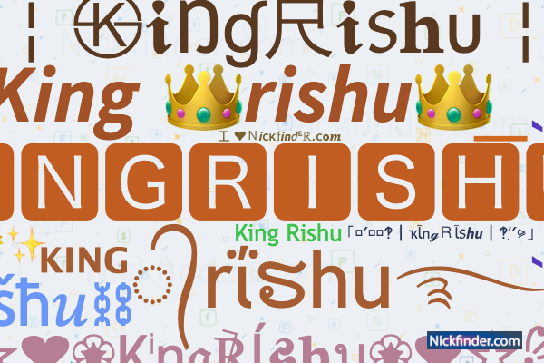 Nicknames for KingRishu: ᴷᴵᴺᴳ᭄rΐຮhu࿐, Zx Rishuu 