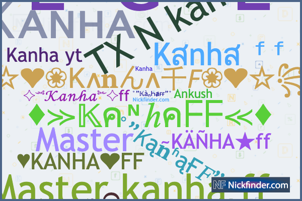 Nicknames for KanhaFF: ✧༺𝒦𝒶𝓃𝒽𝒶༻✧ff, Kᴀɴʜᴀ ᶠᶠ