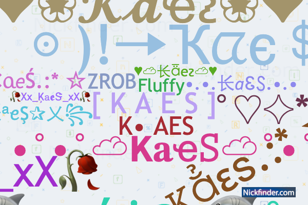 Nicknames for KaeS: [ K A E S ], Kaes boy, K• AES, Fluffy, ☆Kaes☆