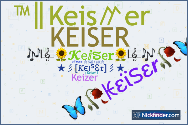Nicknames and stylish names for Keiser - Nickfinder.com