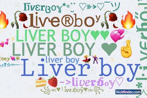 Nicknames and stylish names for Liverboy - Nickfinder.com