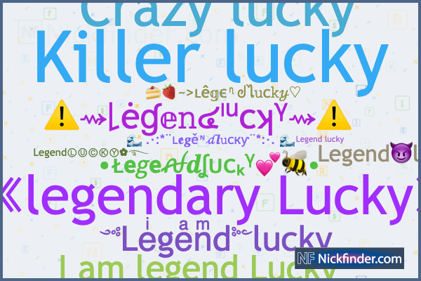 Nicknames for Legendlucky: ༺Leͥgeͣnͫd༻lucky