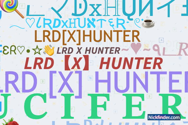 ♡ Nicknames for LRDXHUNTER: 𝙇𝙍𝘿【𝙓】𝙃𝙐𝙉𝙏𝙀𝙍, 𝙇𝙍𝘿