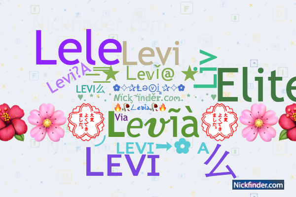 Nicknames for Levia: Levi, ╯ʟᴇᴠɪ➝✿ ᴀ