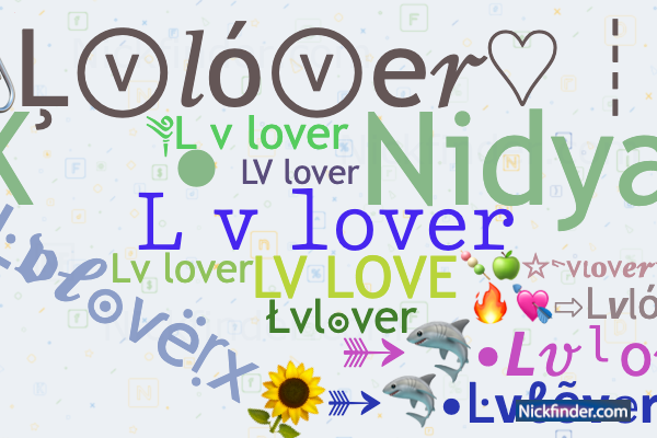 Nicknames for Lvlover: 𝙻 𝚟 𝚕𝚘𝚟𝚎𝚛, XCKㅤ•ㅤNidyaa❁, LV