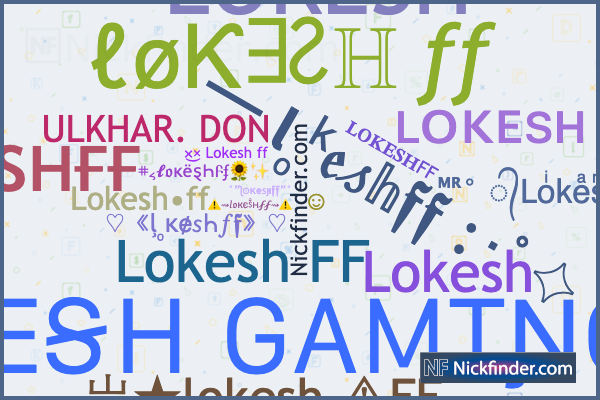 Nicknames for Lokeshff: ᴹᴿ° ᭄Loͥkeͣsͫh ࿐*, L O K E S H