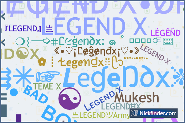 Nicknames for Legendx: 亗『LEGEND』亗, Legend彡X, ꧁☆ⓁⒺⒼⒺⓃⒹ☆꧂, ⱠɆ₲Ɇ₦Đ X,  B乛LAC个LEGIT