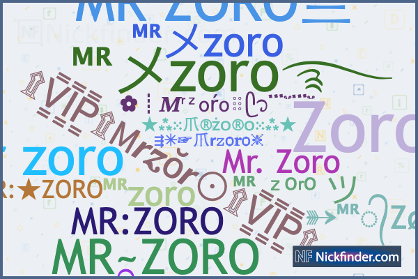 Nama panggilan untuk Mrzoro: ᴹᴿメzoro࿐, ➳ᴹᴿ°᭄ 乙❍尺
