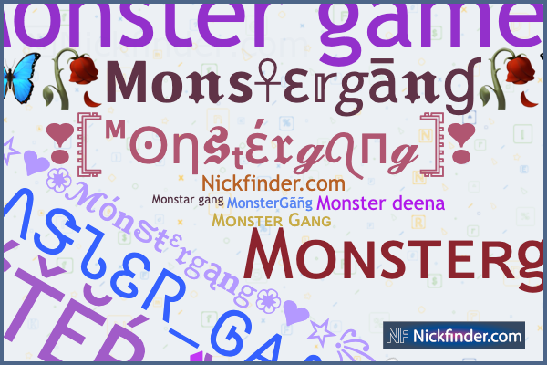 Nicknames For Monstergang: ᎷᎧᏁᏕᏖᏋᏒ_ᎶᎪᏁᎶ, ᴍᴏɴꜱᴛᴇʀ ɢᴀɴɢ, МŐŃŚŤĔŔ ĞĂŃĞ ...