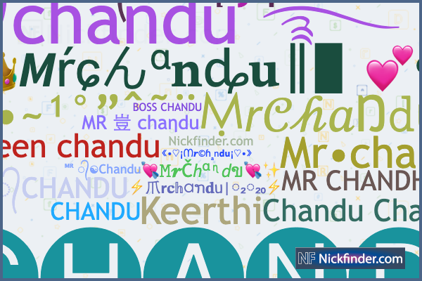 Nicknames for Chandu: ꧁༒☬CHANDU™r☬༒꧂, ༄ᶦᶰᵈ᭄✿chandu࿐, ꧁༒☬CHANDU™r☬༒꧂,, .  ·C·H·A·N·D·U·, ꧁༒☬chaηdu☬༒꧂