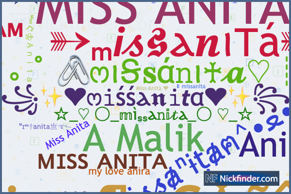 Nicknames for Missanita: Mΐss☆Ａｎｉｔａ࿐, ᴹɪˢˢ༒anita亗࿐, ✰MiຮຮⱥŇitⱥ✰, MISS ANITA,  ᴹⁱˢˢ〲♔︎Ａｎｉｔａ