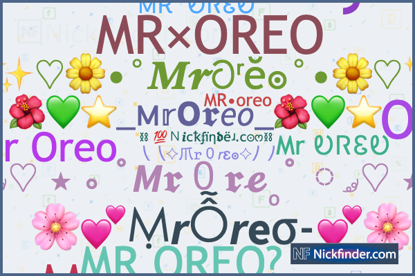 Nicknames for MrOreo: ᴹᴿメ 𝑶 𝑹 𝑬 𝑶♡︎•, ᴹᴿメ 𝑶 𝑹