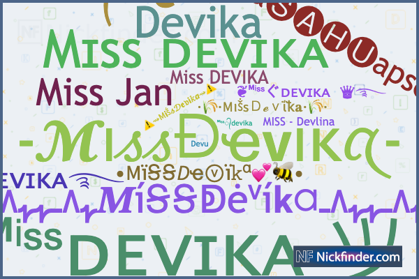 Nicknames for Devika: ᎠᎬᏉᎥᏦᎪ, ❦ᴹⁱˢˢ〲ᴅᴇᴠɪᴋᴀ ♛࿐, devu, devz, ꧁༒☬𝓓𝓮𝓿𝓲𝓴𝓪 ☬༒꧂