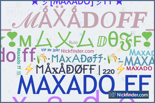 Nicknames for MAXADOFF: Maxado ff, ᴍᴀxᴀᴅᴏ ᶠᶠ