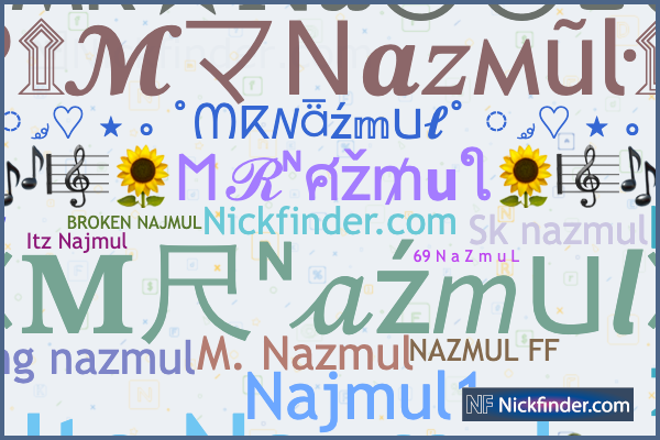 Nicknames for MRNazmul: ➳ᴹᴿ✿࿐𝙽𝙰𝚉𝙼𝚄𝙻 ✖‿✖•, ❖ᴹᴿ
