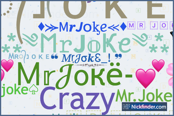 Nicknames for MrJoke: ❖Mʀ᭄נ o κ ᴇ, 亗🇲 🇷 🇯 🇴 🇰 🇪 🇷 亗, Mʀ᭄נ o κ ᴇ 亗,  MR JOKER, Mr.Joker