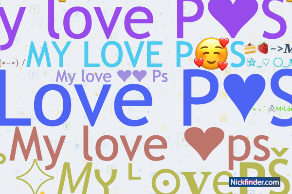 Nicknames for MyLovePS: ༄My Love P♥️S࿐, My Love PS ❤️✨, My Love❤Ps, My love  P❤S