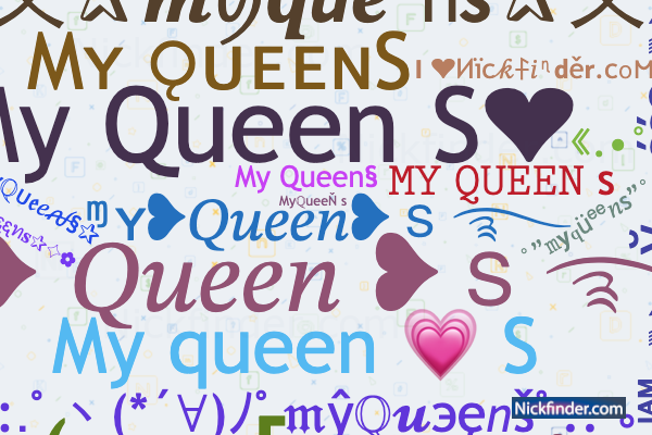 Nicknames for Myqueen: 🔐💖My qůëęñ💖🔐, ꧁༒♛myQueen ♛༒꧂,  ᴹʸQᥙᥱ֟፝ᥱnﮩ٨ـﮩﮩ٨ـ🌱, ｡☆👑Mʏ Qᴜᴇᴇɴ👑, 👑Mʏ Qᴜᴇᴇɴ❤️💍