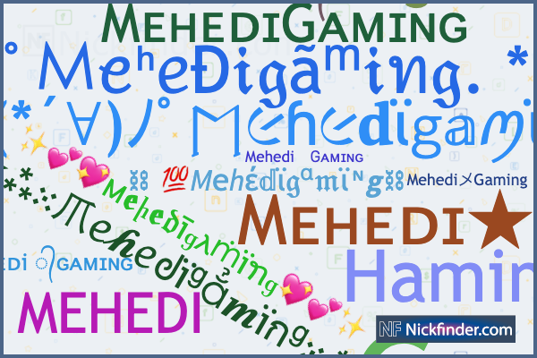 Nicknames for Mehedigaming: 𝙼𝙴𝙷𝙴𝙳ɪ ᭄Ꮐᴀᴍɪɴɢ, 𝑴𝒆𝒉𝒆𝒅𝒊