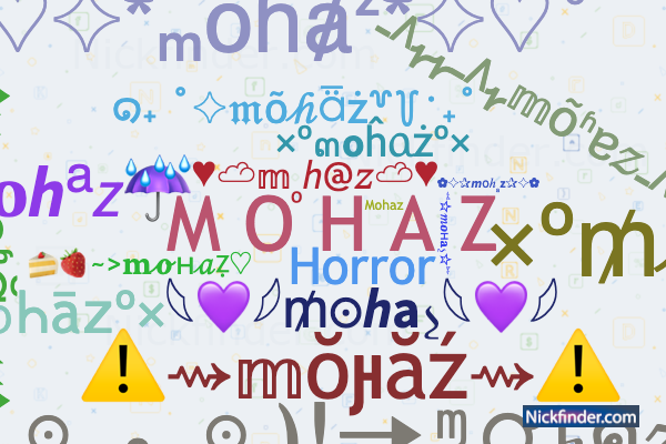 Nicknames for Mohaz: M O H A Z, {*©✓˚M𝒐ⲏ么𝕫®✓7