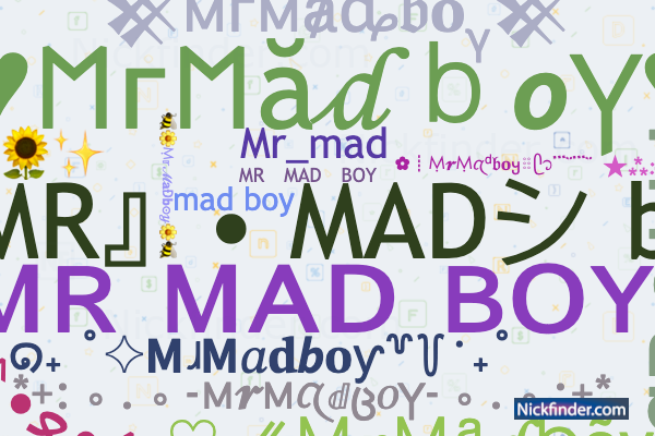 Nicknames for MrMadboy: MR MAD BOY, 『MR』• MADシ boy, MR MADBOY